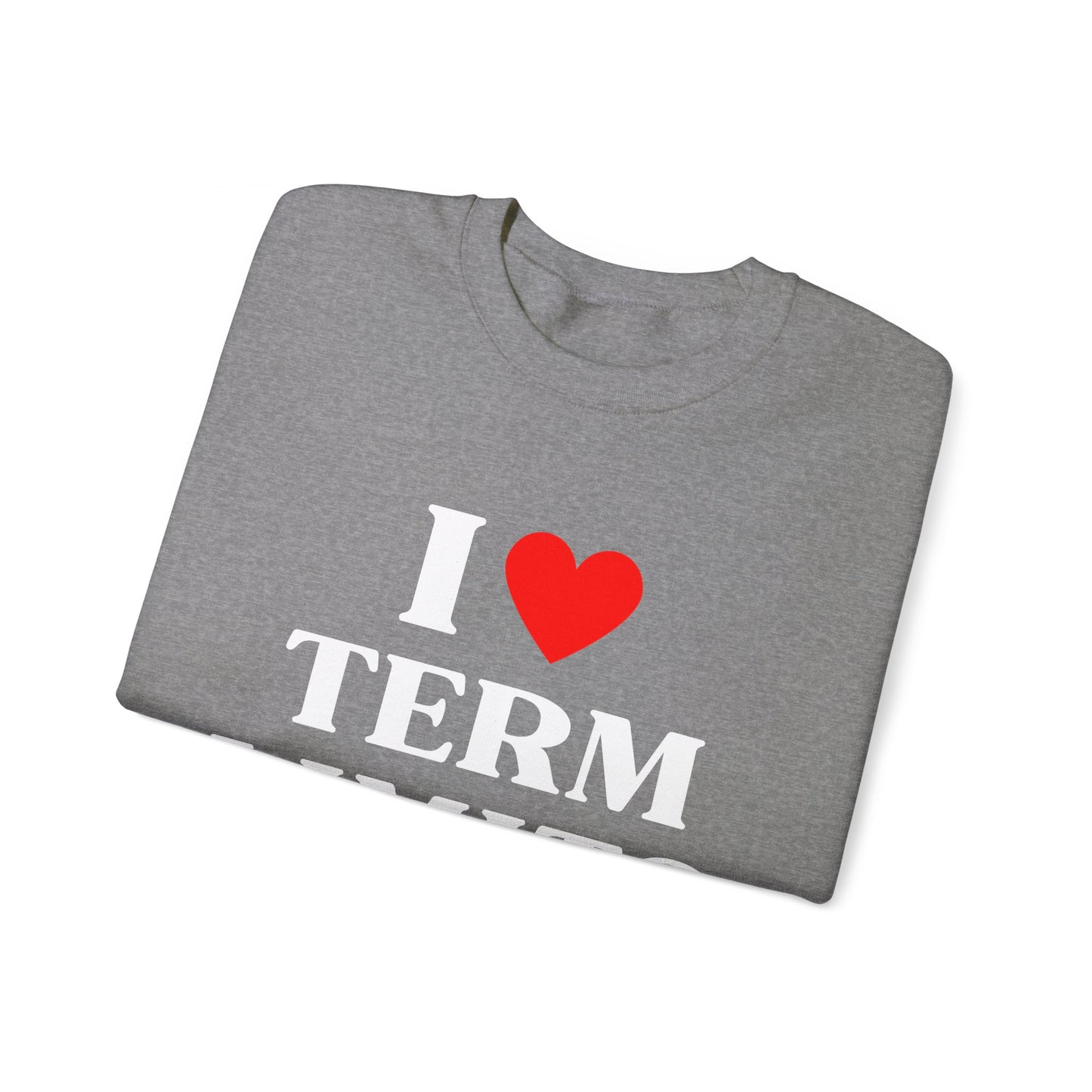 I Heart Term Limits Sweatshirt